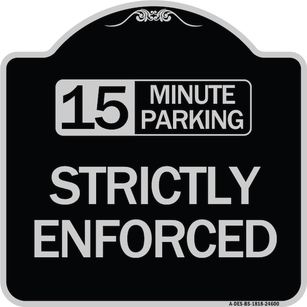 15 Minute Parking Strictly Enforced Heavy-Gauge Aluminum Sign, 18" x 18", BS-1818-24600